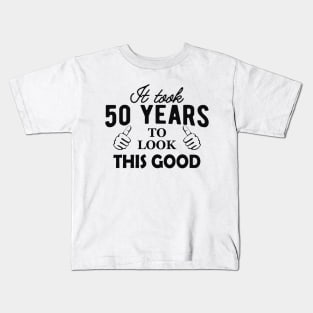 50Th Birthday - It took 50 years to look this good Kids T-Shirt